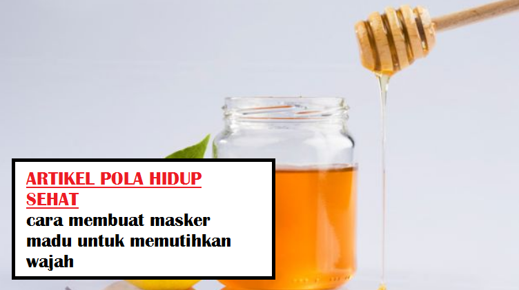 cara membuat masker madu untuk memutihkan wajah