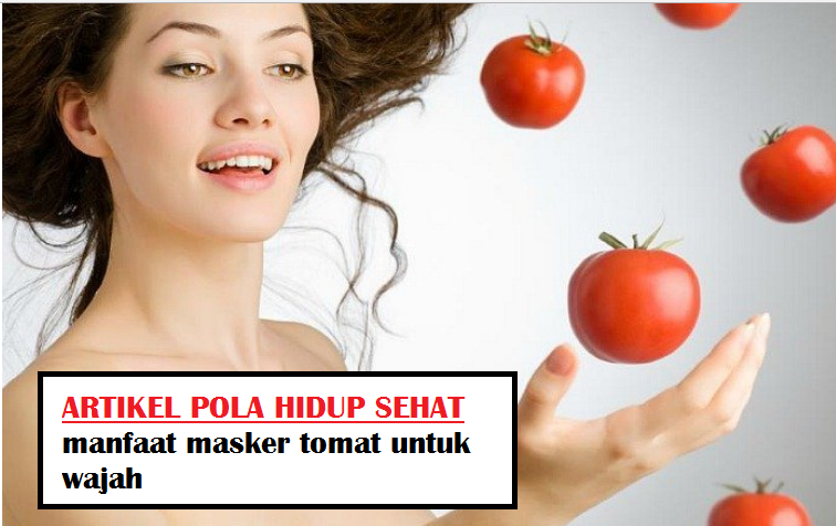 manfaat masker tomat untuk wajah